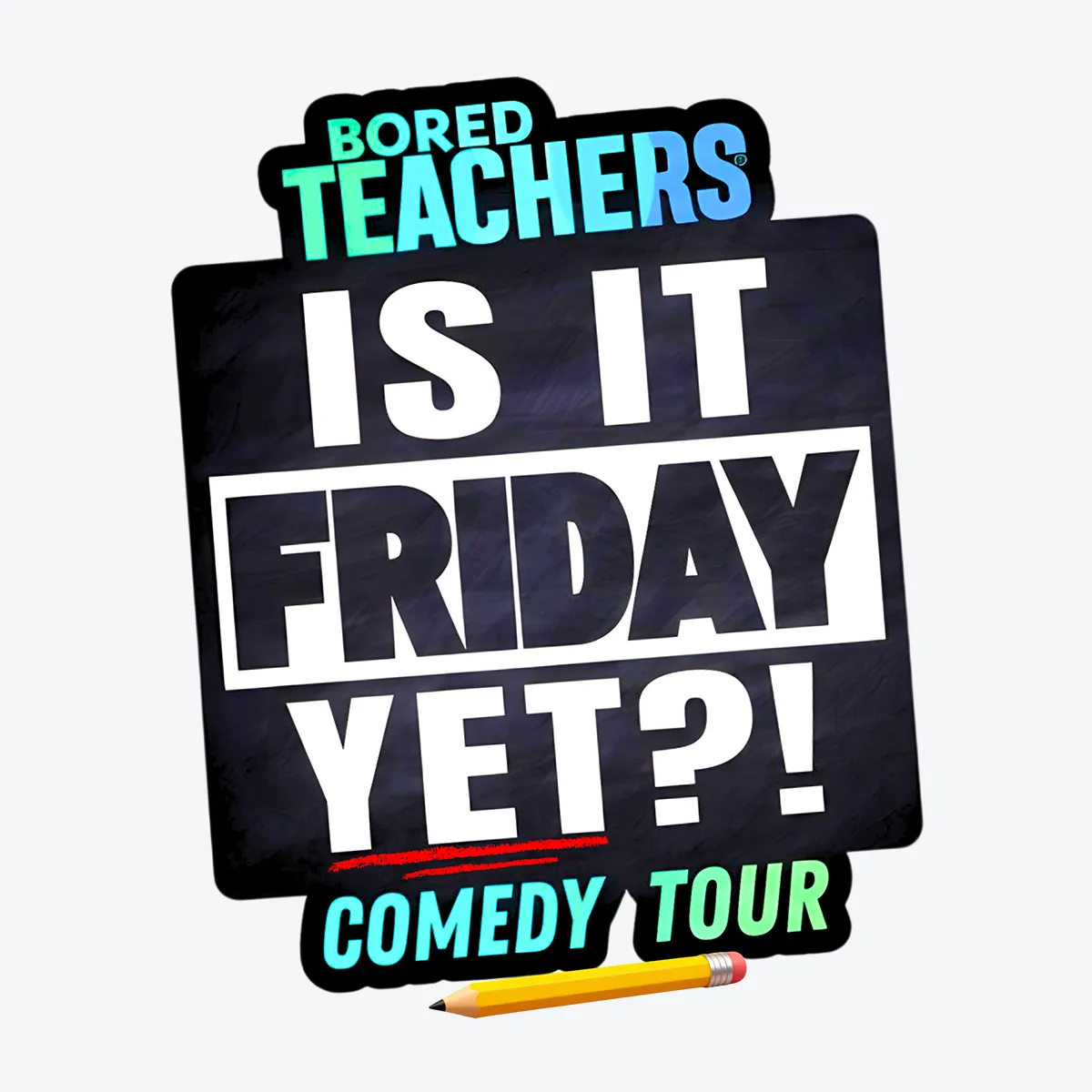 Bored Teachers: Is It Friday Yet?! Comedy Tour